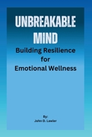 UNBREAKABLE MIND: Building Resilience for Emotional Wellness (Holistic Health Handbook) B0CK9Y9787 Book Cover