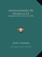 Antiguedades De Valencia V2: Observaciones Criticas (1895) 1160789509 Book Cover