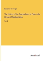 The History of the Descendants of Elder John Strong of Northampton: Vol. 2 3382100584 Book Cover