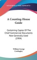 A Counting-House Guide: Containing Copies Of The Chief Commercial Documents Now Generally Used 1165278618 Book Cover