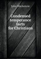 Condensed Temperance Facts for Christians: With remarks on ancient and modern wines and malt liquors 3337329586 Book Cover