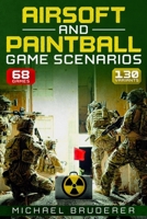 Airsoft and Paintball Game Scenarios: 68 Different Games with 130 Variations! B08ZDW7PVD Book Cover