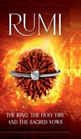 Rumi: The Ring, The Holy Fire and The Sacred Vows B0DTKHTB5S Book Cover