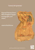 'sc�nes de Gyn�c�es' Figured Ostraca from New Kingdom Egypt: Iconography and Intent 1789693454 Book Cover
