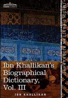 Ibn Khallikan's Biographical Dictionary, Volume III 1616403365 Book Cover