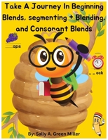 Take A Journey In Beginning Blends, Segmenting + Blends, and Consonant Blends B0FH9GXKF5 Book Cover