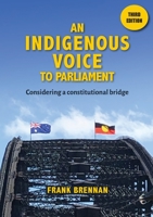An Indigenous Voice to Parliament: Considering a Constitutional Bridge - Third Edition 1922484822 Book Cover