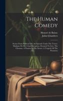 The Human Comedy: Scenes From Political Life: An Episode Under The Terror. Madame De Dey's Last Reception. Doomed To Live. The Chouans. A Passion In The Desert. A Tragedy Of The Peasantry 1019713127 Book Cover