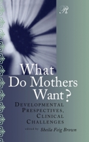 What Do Mothers Want? Developmental Perspectives, Clinical Challenges  (Psychoanalysis in a New Key Book) 088163400X Book Cover