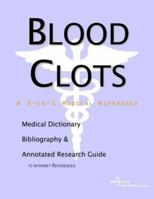 Blood Clots - a Medical Dictionary, Bibliography, and Annotated Research Guide to Internet References 0597837945 Book Cover