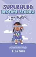 Superhero Bedtime Stories For Kids: A Collection of Relaxing Superhero Sleep Fairy Tales to Help Your Children and Toddlers Fall Asleep! Fantastic ... all Night! (Fantasy Bedtime Stories for Kids) 9925380073 Book Cover