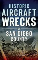 Historic Aircraft Wrecks of San Diego County 1531699502 Book Cover