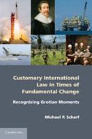 Customary International Law in Times of Fundamental Change: Recognizing Grotian Moments 110761032X Book Cover