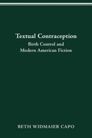 Textual Contraception: Birth Control and Modern American Fiction 0814257135 Book Cover