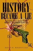 History Became a Lie: Another Dick Swept M.D. Medical-Espionage Thriller 1413474950 Book Cover