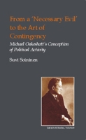 From a Necessary Evil to an Art of Contingency: Michael Oakeshott's Conception of Political Activity (British Idealist Studies: Series 1: Oakeshott) (British Idealism Studies: Oakeshott) 1845400062 Book Cover