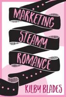 Marketing Steamy Romance 0999153218 Book Cover