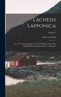 Lachesis Lapponica: Or, A Tour In Lapland, Now First Published From The Original Manuscript Journal Of ... Linnaeus; Volume 2 1017820619 Book Cover