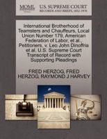 International Brotherhood of Teamsters and Chauffeurs, Local Union Number 179, American Federation of Labor, et al., Petitioners, v. Leo John ... of Record with Supporting Pleadings 1270355201 Book Cover