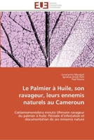 Le palmier à huile, son ravageur, leurs ennemis naturels au cameroun 6131594929 Book Cover