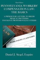 Pennsylvania Workers' Compensation Law: The Basics (3rd Edition): A Primer For Lawyers, Workers, Medical Providers, Insurance Professionals & Others 1478705590 Book Cover