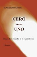 CERO menos UNO: El caos de la consulta en el Seguro Social 1463309686 Book Cover