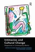 Intimacies and Cultural Change: Perspectives on Contemporary Mexico 1138274933 Book Cover
