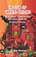 The Club of Vampire Friends: The Grand Vegetarian Vampire Ball B0GF7RDPHQ Book Cover