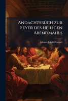 Andachtsbuch zur Feyer des heiligen Abendmahls 1279752149 Book Cover