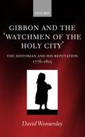 Gibbon and the 'Watchmen of the Holy City': The Historian and his Reputation, 1776-1815 0198187335 Book Cover
