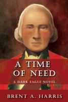 A Time of Need: A Dark Eagle Novel 0998804711 Book Cover