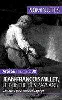 Jean-François Millet, le peintre des paysans: La nature pour unique bagage 280626152X Book Cover