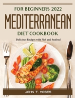 For Beginners 2022 Mediterranean Diet Cookbook: Delicious Recipes with Fish and Seafood 1804388289 Book Cover
