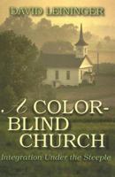 A Color-Blind Church: Integration Under the Steeple 0788024396 Book Cover