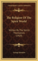 The Religion of the Spirit World: Written by the Spirits Themselves 1016373368 Book Cover