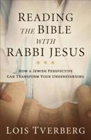 Reading the Bible with Rabbi Jesus: How a Jewish Perspective Can Transform Your Understanding 0801093961 Book Cover