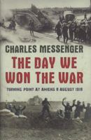 The Day We Won the War: Turning Point at Amiens, 8 August 1918 0297852817 Book Cover