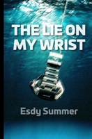 The Lie on My Wrist: A YA Story of Friendship, Secrets, and the Cost of Hiding Who We Are B0FMNFRWW8 Book Cover