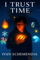 I Trust Time B0FDFJ58G4 Book Cover