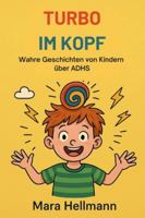 Turbo im Kopf – Wahre Geschichten von Kindern mit ADHS: Echte Erlebnisse, wissenschaftlich erklärt – Mutmachgeschichten für Kinder, Eltern und Lehrkräfte. B0FXWMQV62 Book Cover