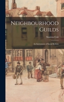 Neighbourhood Guilds: An Instrument of Social Reform 1017522383 Book Cover