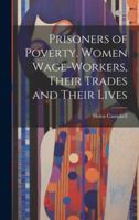 Prisoners of Poverty. Women Wage-Workers, Their Trades and Their Lives 1022029010 Book Cover