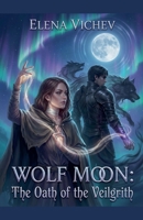 Wolf moon: The oath of the Veilgrith (The World of Myrrhvaleion) B0GNCDDNKM Book Cover