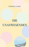 Die Unanwesenden: 2. Teil der Erzählung Nachricht von der Erde 3759706169 Book Cover