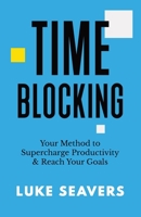 Time-Blocking: Your Method to Supercharge Productivity & Reach Your Goals null Book Cover