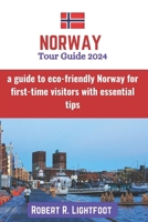 Norway Tour Guide 2024: a guide to eco-friendly Norway for first-time visitors with essential tips (with colored pictures and maps) B0CPXLZZP8 Book Cover