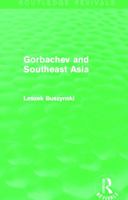 Gorbachev and Southeast Asia (Routledge Revivals) 0415703506 Book Cover
