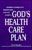 God's Health Care Plan: Complete Coverage for a Healthier Body, Mind and Emotions 0963591312 Book Cover