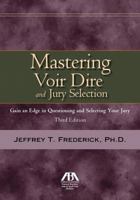 Mastering Voir Dire and Jury Selection: Gain and Edge in Questioning and Selecting your Jury 1616328452 Book Cover