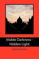 Visible Darkness - Hidden Light 1439232253 Book Cover